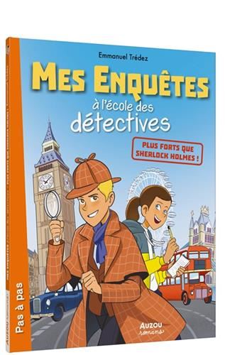 Mes enquêtes à l'école des détectives : Plus forts que Sherlock Holmes !